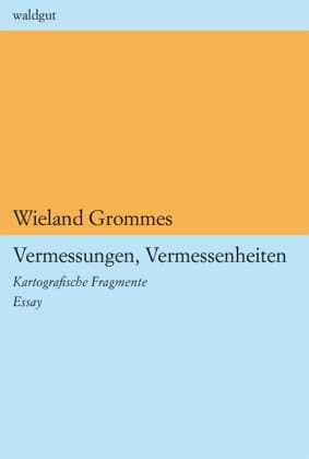 Vermessungen, Vermessenheiten