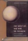 Die Welt ist, wie wir sie denken