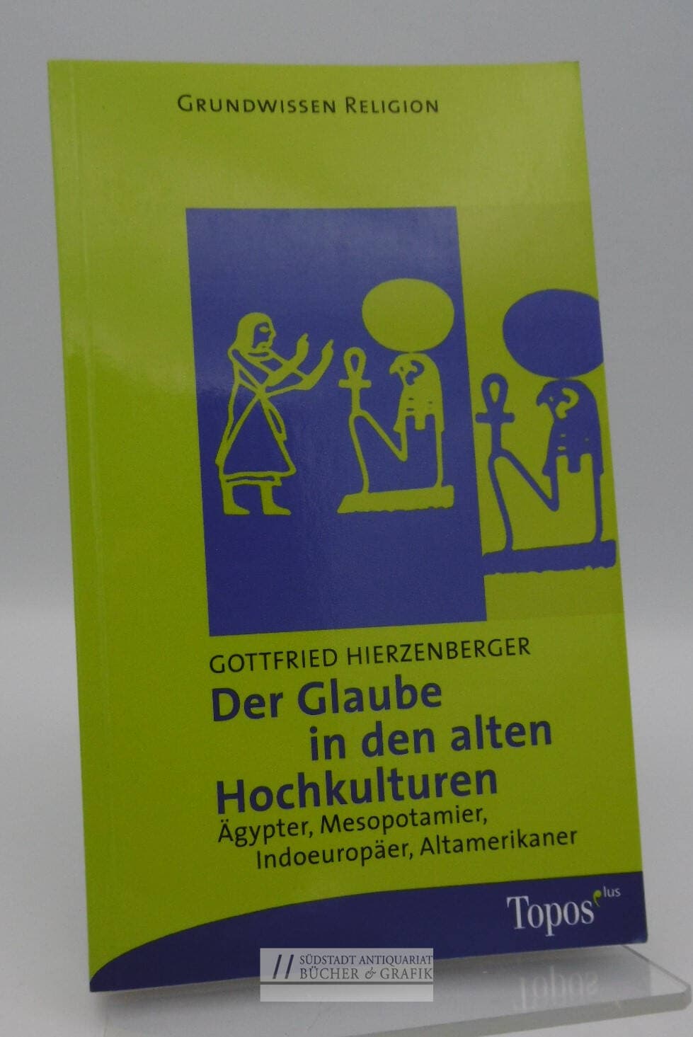 Der Glaube in den alten Hochkulturen