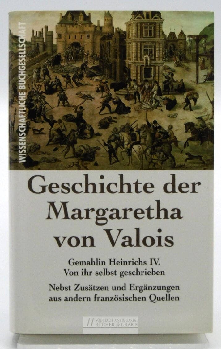 Geschichte der Margaretha von Valois, Gemahlin Heinrichs IV.