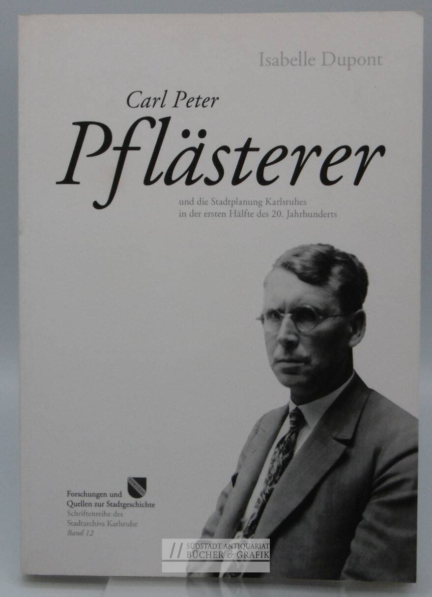 Carl Peter Pflästerer und die Stadtplanung Karlsruhes in der ersten Hälfte des 20. Jahrhunderts.