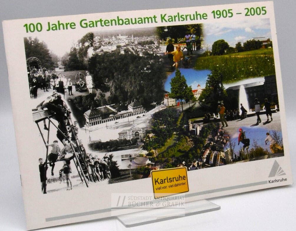 100 Jahre Gartenbauamt Karlsruhe. 1905 - 2005.
