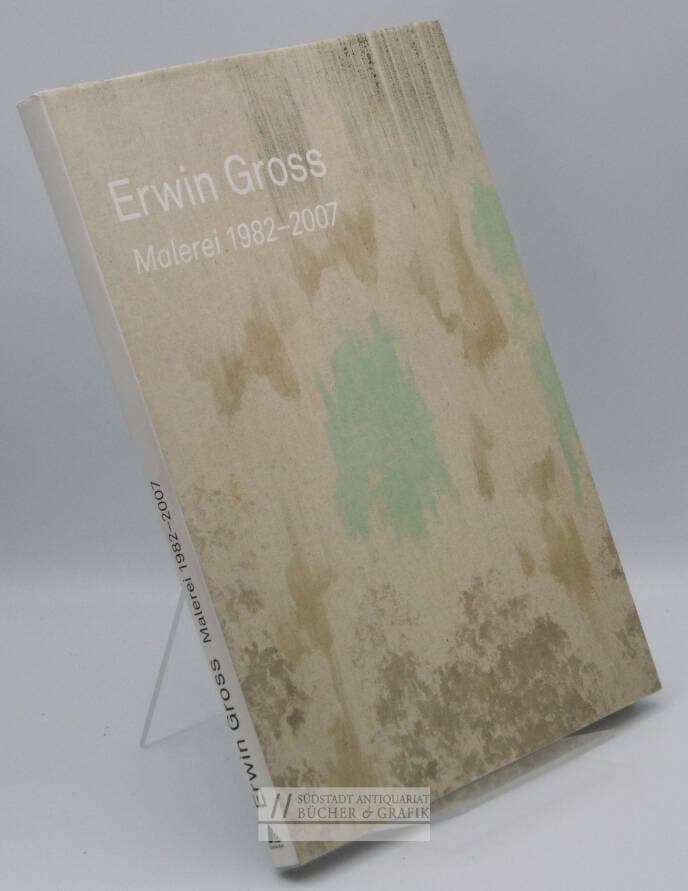 Erwin Gross Malerei 1982-2007.