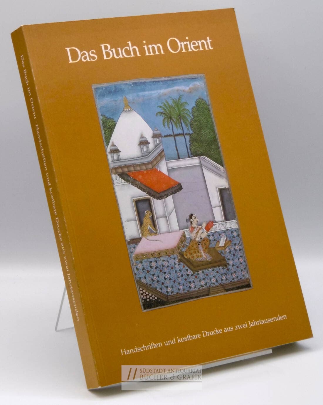 Das Buch im Orient. Handschriften und kostbare Drucke aus zwei Jahrtausenden. Bayerische Staatsbibliothek, Ausstellung 16. November 1982 - 5. Februar 1983.