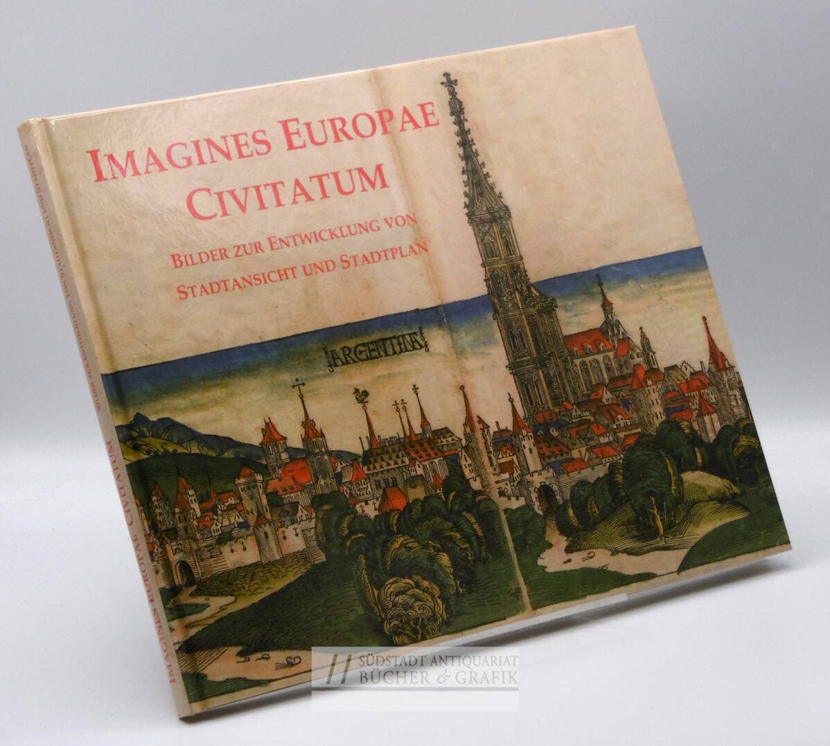 Imagines Europae Civitatum. Bilder zur Entwicklung von Stadtansicht und Stadtplan.