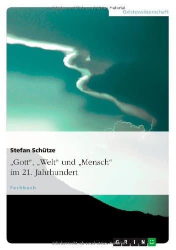 "Gott", "Welt" und "Mensch" im 21. Jahrhundert