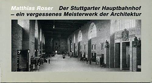 Der Stuttgarter Hauptbahnhof - ein vergessenes Meisterwerk der Architektur.