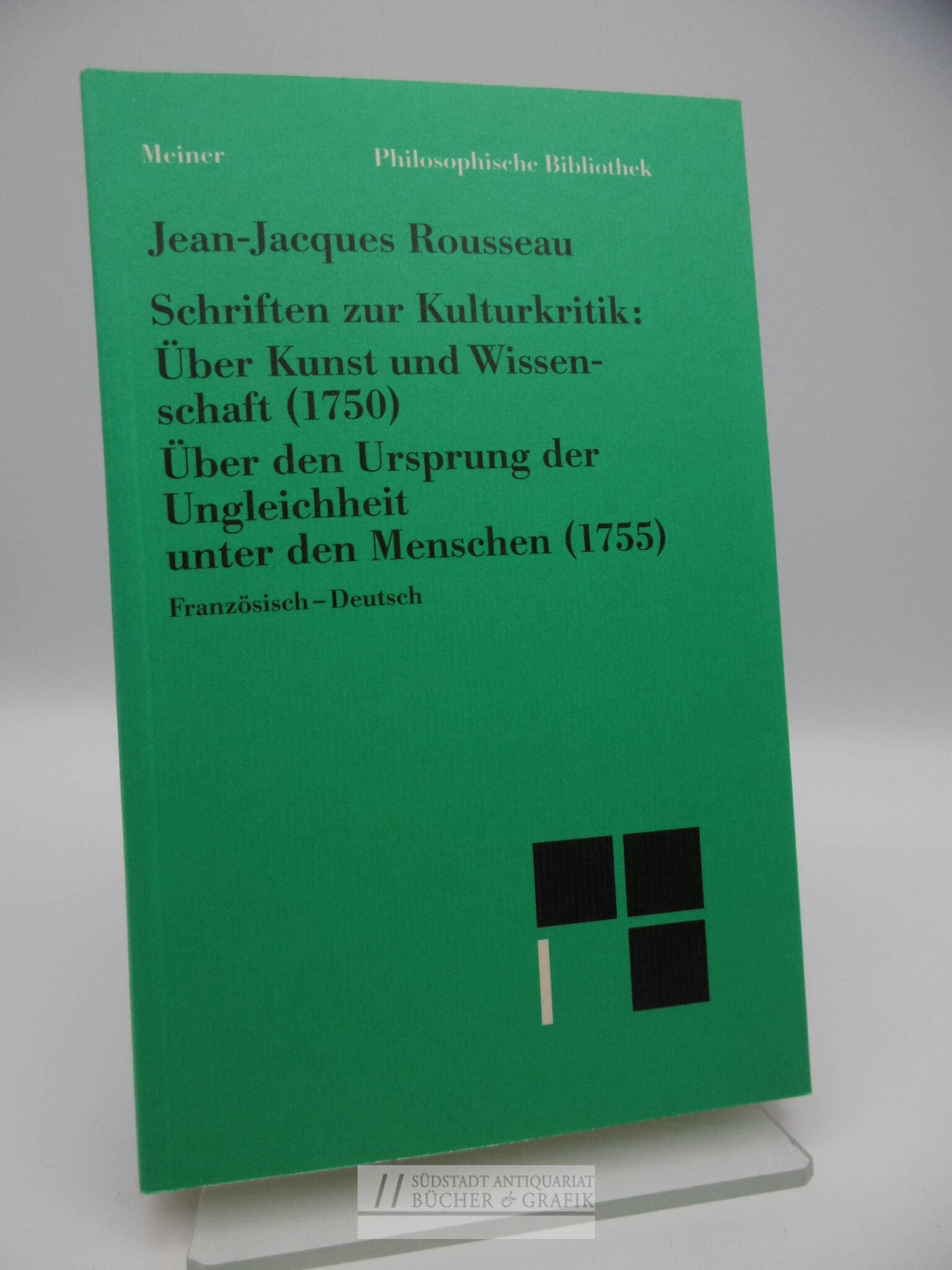 Schriften zur Kulturkritik. Über Kunst und Wissenschaft (1750). Über den Ursprung der Ungleichheit unter den Menschen (1755).