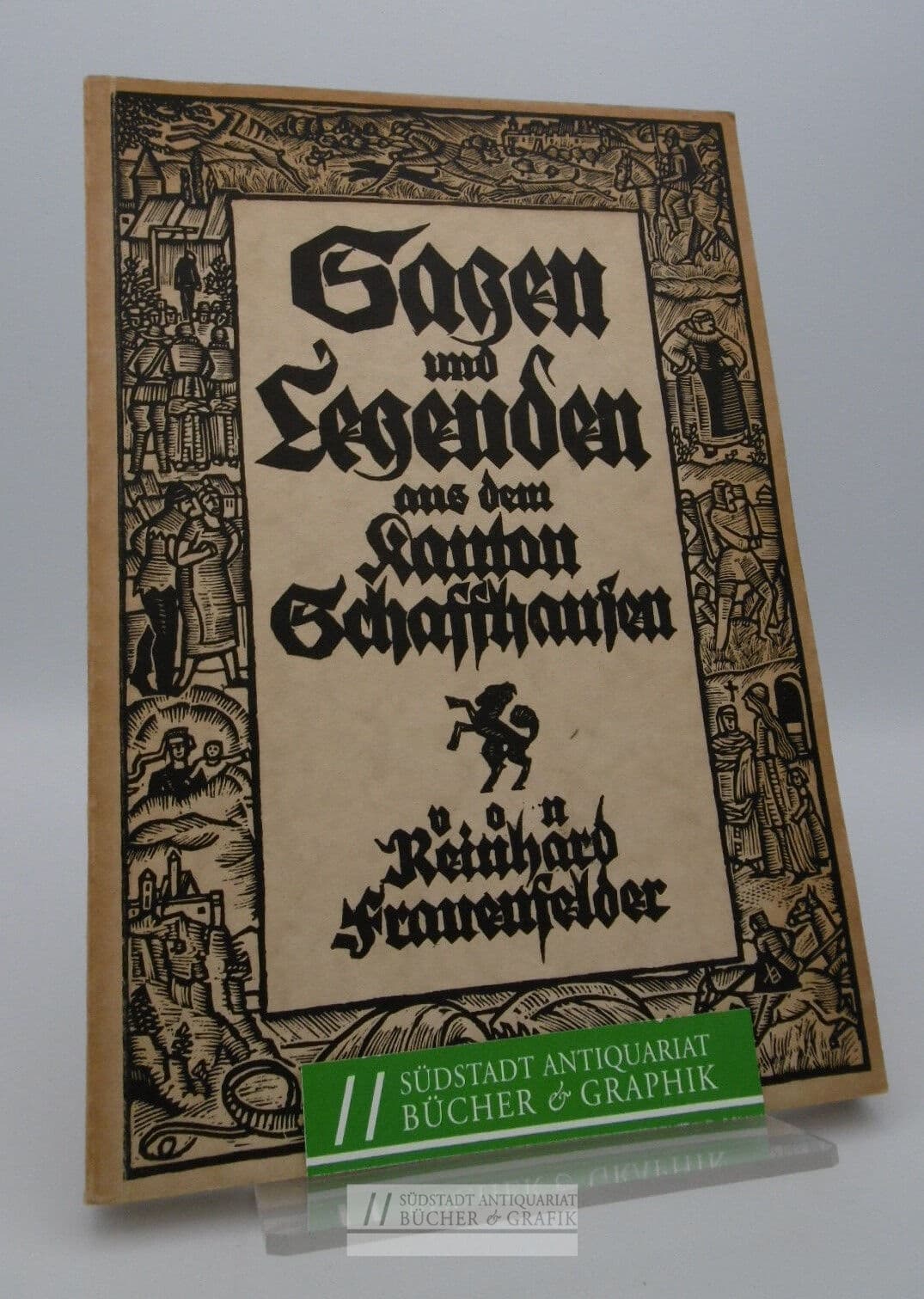 Sagen und Legenden aus dem Kanton Schaffhausen. Gesammelt, erläutert und herausgegeben von Dr. phil. Reinhard Frauenfelder.