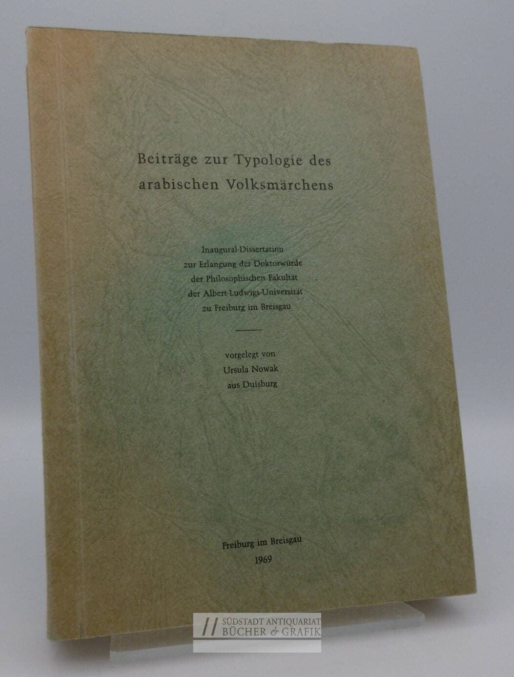 Beiträge zur Typologie des arabischen Volksmärchens. Inaugural-Dissertation zur Erlangung der Doktorwürden der Philosophischen Fakultät der Albert- Ludwigs-Universität zu Freiburg im Breisgau.