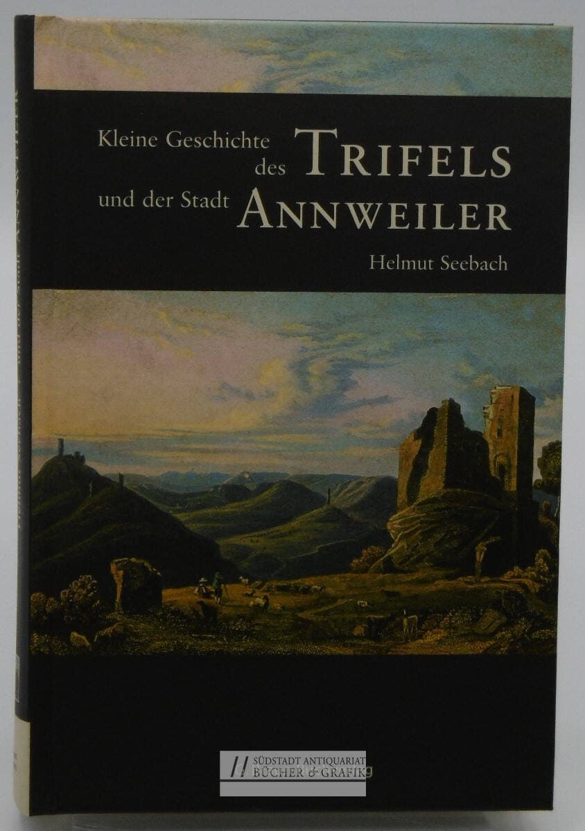Kleine Geschichte des Trifels und der Stadt Annweiler.
