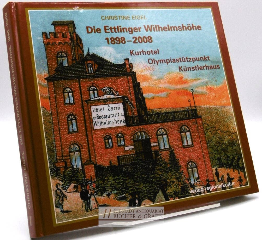 Die Ettlinger Wilhelmshöhe 1898 - 2008
