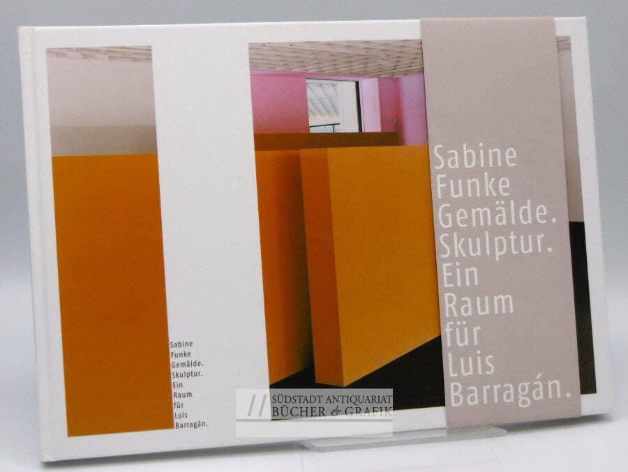 Sabine Funke. Gemälde. Skulptur. Ein Raum für Luis Barragán
