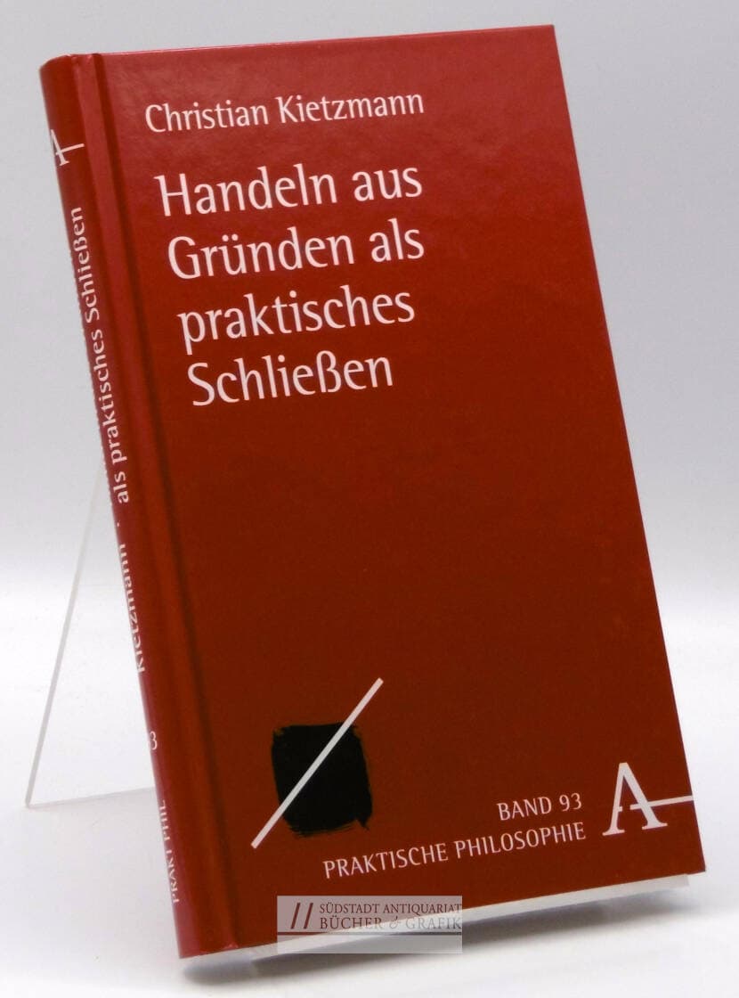 Handeln aus Gründen als praktisches Schließen.