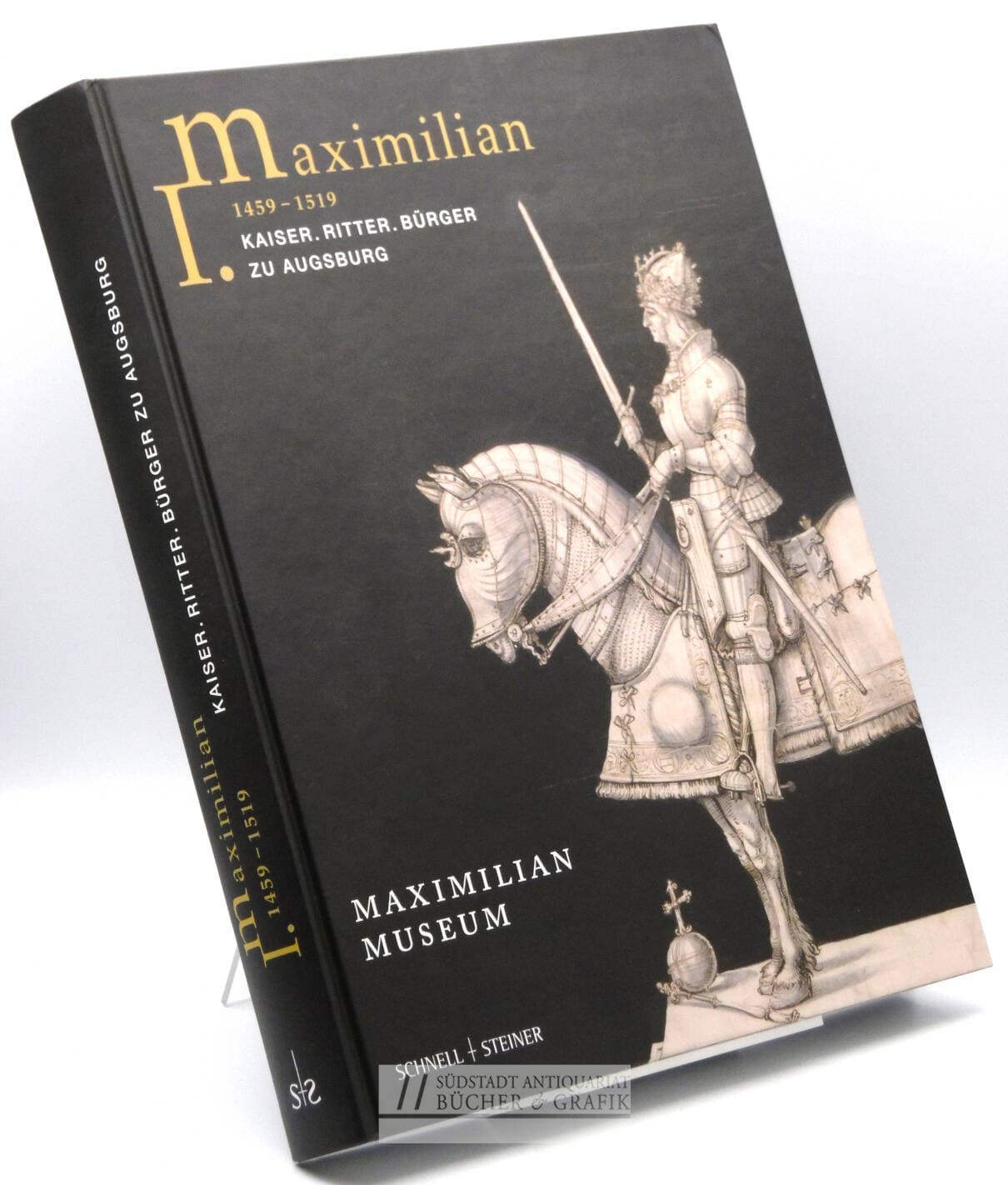 Maximilian I., 1459-1519 - Kaiser, Ritter, Bürger zu Augsburg.