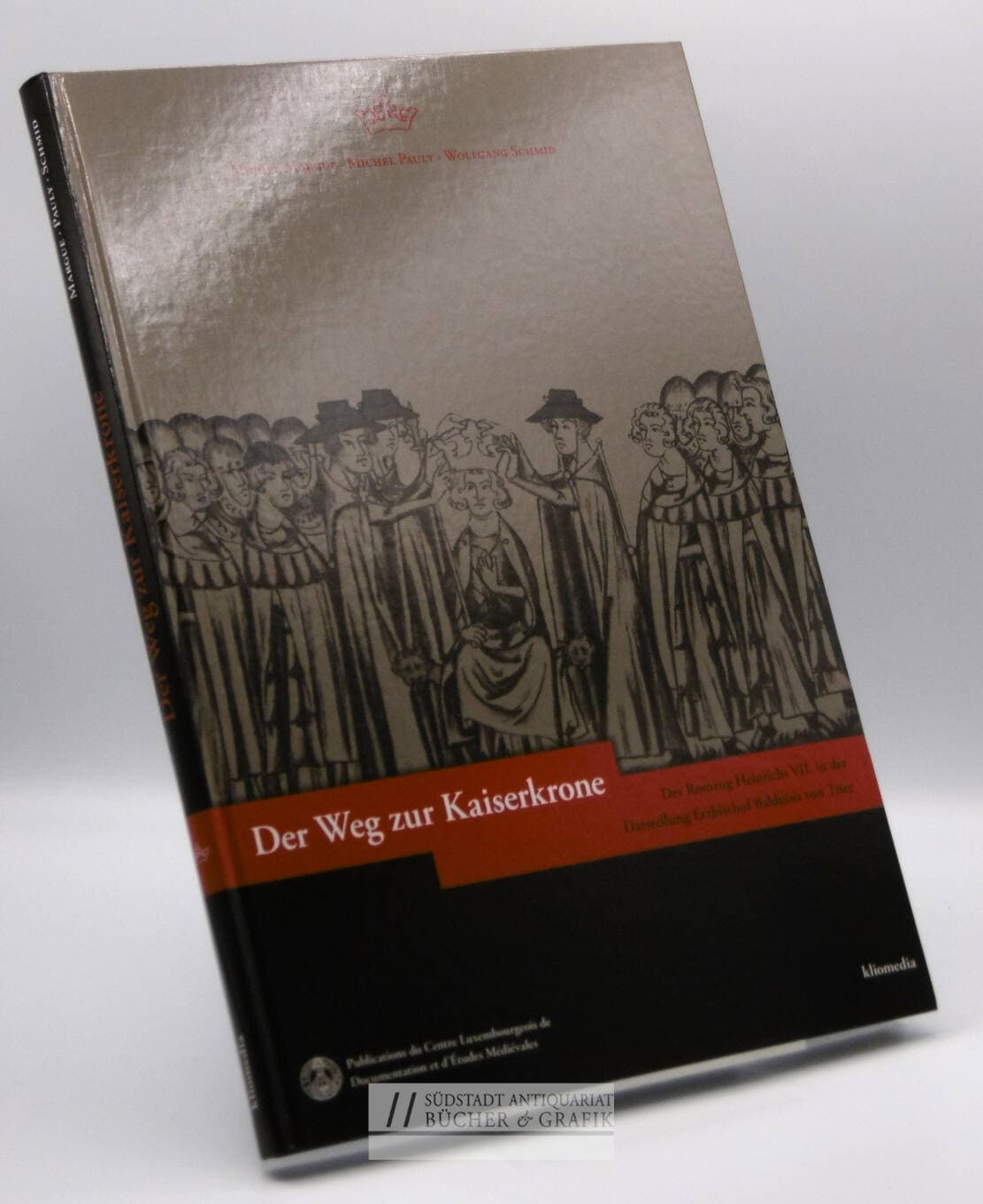Der Weg zur Kaiserkrone - Der Romzug Heinrichs VII. in der Darstellung Erzbischof Balduins von Trier