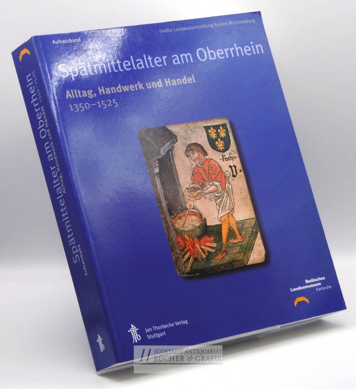 Spätmittelalter am Oberrhein. Teil 2. Alltag, Handwerk und Handel 1350 - 1525