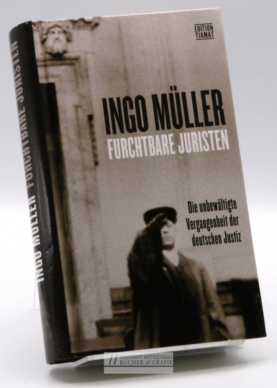 Furchtbare Juristen. Die unbewältigte Vergangenheit der deutschen Justiz.